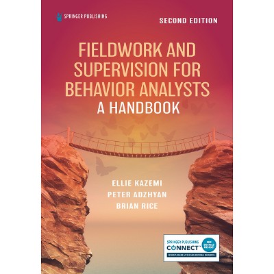 Fieldwork and Supervision for Behavior Analysts - 2nd Edition by  Ellie Kazemi & Peter Adzhyan & Brian Rice (Paperback)