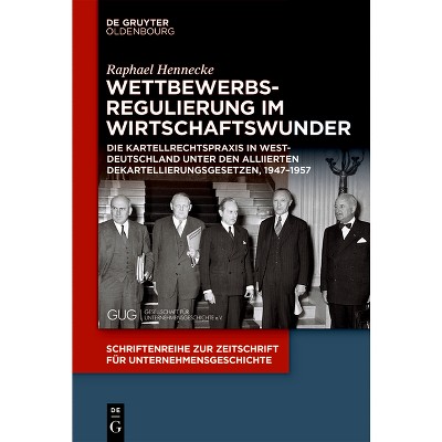 Wettbewerbsregulierung im Wirtschaftswunder - (Schriftenreihe Zur Zeitschrift Für Unternehmensgeschichte) by  Raphael Hennecke (Paperback)