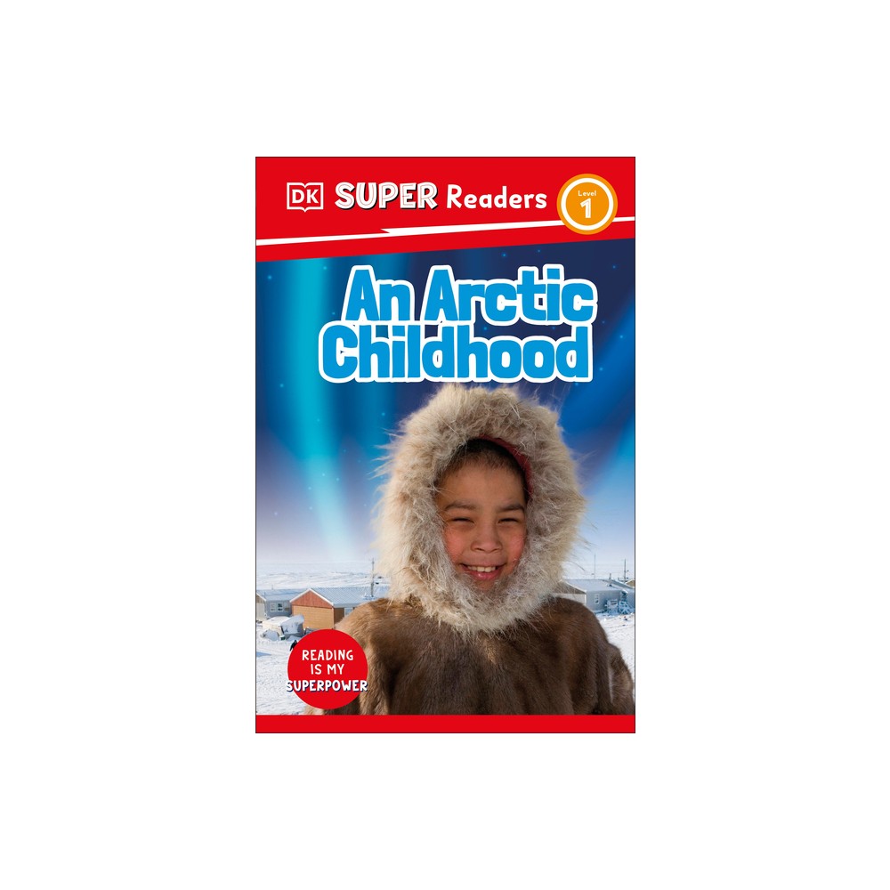 DK Super Readers Level 1 an Arctic Childhood - (Paperback)