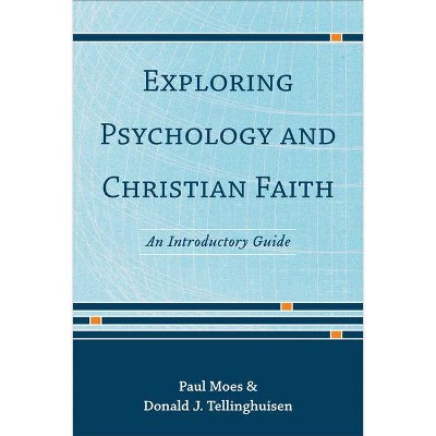 Exploring Psychology and Christian Faith - by  Donald J Tellinghuisen & Paul Moes (Paperback)