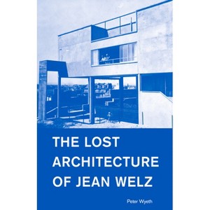 The Lost Architecture of Jean Welz - by  Peter Wyeth (Paperback) - 1 of 1