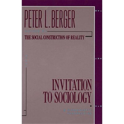 Invitation to Sociology - by  Peter L Berger (Paperback)