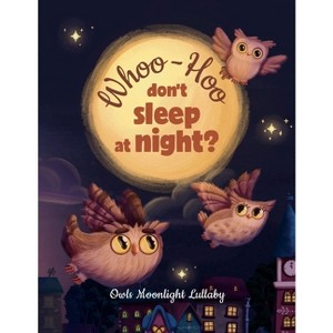 Whoo-Hoo Don't Sleep At Night? Owls Moonlight Lullaby - by  Reflection Line & Amaya Calma (Paperback) - 1 of 1