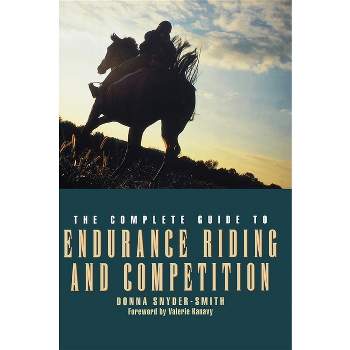 The Complete Guide to Endurance Riding and Competition - by  Donna Snyder-Smith (Hardcover)