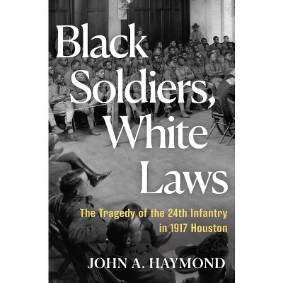 Black Soldiers, White Laws - by  John A Haymond (Hardcover)