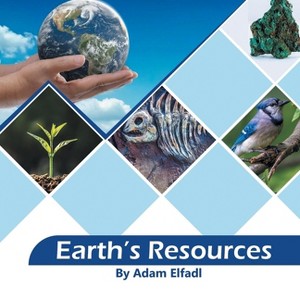 Earth's Resources - by  Adam Elfadl (Paperback) - 1 of 1