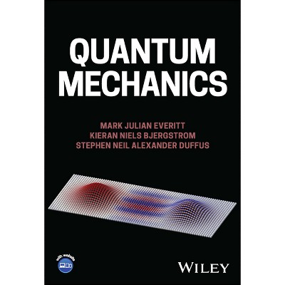 Quantum Mechanics - by  Mark Julian Everitt & Kieran Niels Bjergstrom & Stephen Neil Alexander Duffus (Paperback)