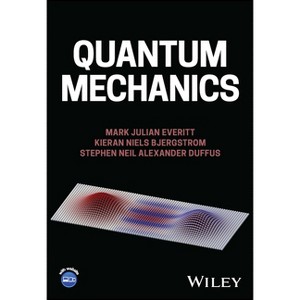 Quantum Mechanics - by  Mark Julian Everitt & Kieran Niels Bjergstrom & Stephen Neil Alexander Duffus (Paperback) - 1 of 1