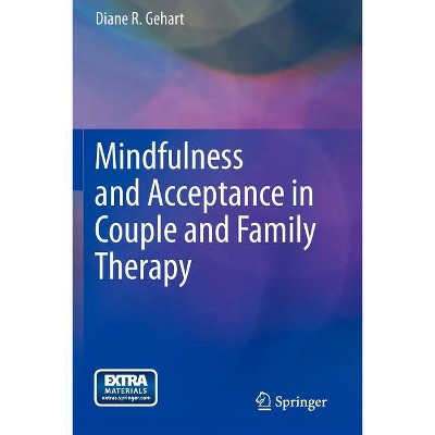 Mindfulness and Acceptance in Couple and Family Therapy - by  Diane R Gehart (Paperback)