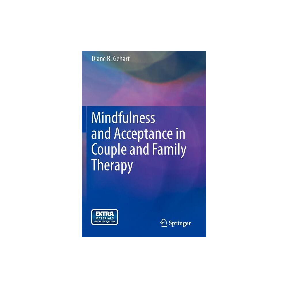 Mindfulness and Acceptance in Couple and Family Therapy - by Diane R Gehart (Paperback)