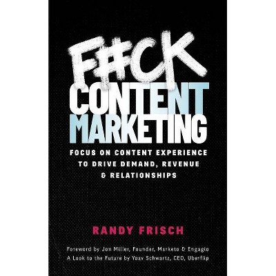 F#ck Content Marketing - by  Randy Frisch (Paperback)