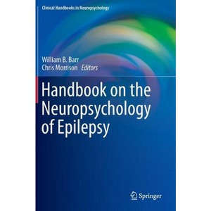 Handbook on the Neuropsychology of Epilepsy - (Clinical Handbooks in Neuropsychology) by  William B Barr & Chris Morrison (Hardcover) - 1 of 1