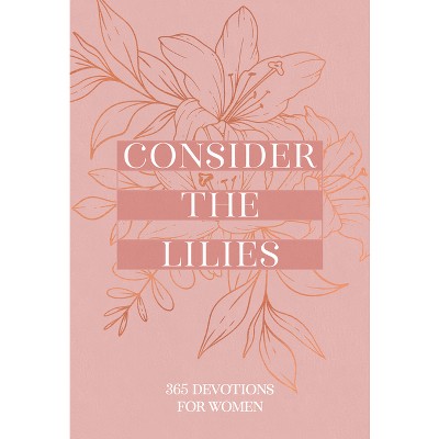 Consider the Lilies - by  Broadstreet Publishing Group LLC (Leather Bound)