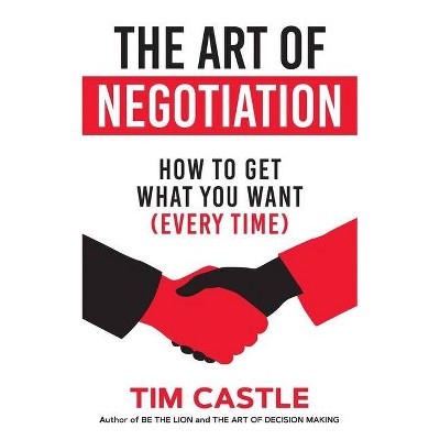 The Art of Negotiation - by  Tim Castle (Paperback)