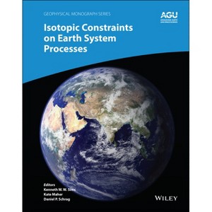 Isotopic Constraints on Earth System Processes - (Geophysical Monograph) by  Kenneth W W Sims & Maher & Daniel P Schrag (Hardcover) - 1 of 1