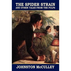 The Spider Strain and Other Tales from the Pulps - by  Johnston McCulley (Paperback) - 1 of 1
