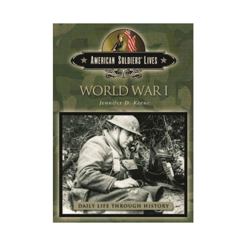 World War I - (Greenwood Press Daily Life Through History Series: American) by  Jennifer D Keene (Hardcover), 1 of 2