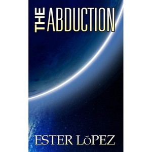 The Abduction - (Vaedra Chronicles) 2nd Edition by  Ester Lopez (Paperback) - 1 of 1
