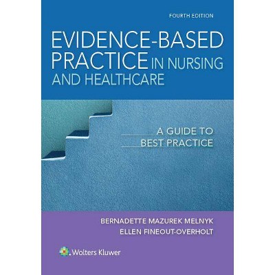 Evidence-Based Practice in Nursing & Healthcare - 4th Edition by  Bernadette Mazurek Melnyk & Ellen Fineout-Overholt (Paperback)