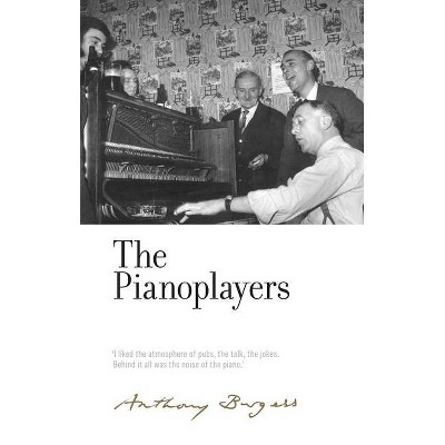 The Pianoplayers - (Irwell Edition of the Works of Anthony Burgess) Annotated by  Will Carr & Paul Wake & Andrew Biswell (Hardcover)