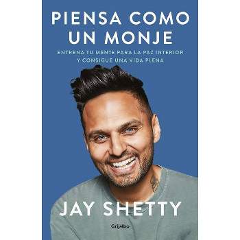 Piensa Como Un Monje: Entrena Tu Mente Para La Paz Interior Y Consigue Una Vida Plena - by Jay Shetty (Paperback)