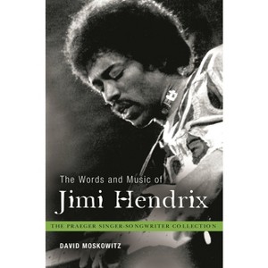 The Words and Music of Jimi Hendrix - (Praeger Singer-Songwriter Collection) by  David Moskowitz (Hardcover) - 1 of 1