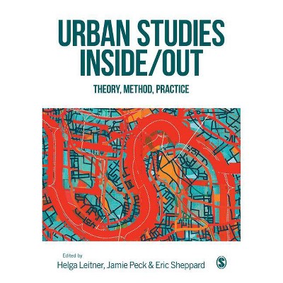 Urban Studies Inside/Out - by  Helga Leitner & Jamie Peck & Eric Sheppard (Paperback)