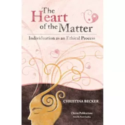 The Heart of the Matter- Individuation as an Ethical Process, 2nd Edition - by  Christina Becker (Paperback)