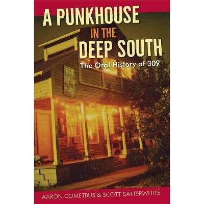 A Punkhouse in the Deep South - by  Aaron Cometbus & Scott Satterwhite (Paperback)