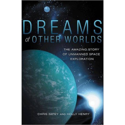 Dreams of Other Worlds - by  Chris Impey & Holly Henry (Hardcover)