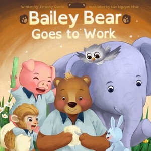 Bailey Bear Goes to Work - Large Print by  Timothy Garcia (Paperback) - 1 of 1