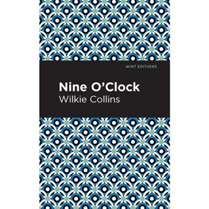 Nine O' Clock - (Mint Editions (Crime, Thrillers and Detective Work)) by  Wilkie Collins (Paperback) - 1 of 1