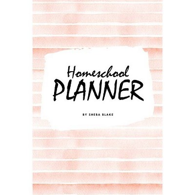 Homeschool Planner for Children (6x9 Softcover Log Book / Journal / Planner) - by  Sheba Blake (Paperback)