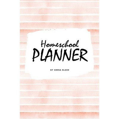 Homeschool Planner for Children (6x9 Softcover Log Book / Journal / Planner) - by  Sheba Blake (Paperback)