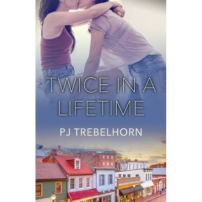 Twice in a Lifetime - by  Pj Trebelhorn (Paperback)