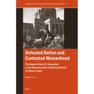 Defeated Nation and Contested Womanhood - (Gendering the Trans-Pacific World) by  Masako Endo (Hardcover) - 1 of 1