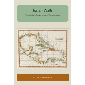 Josiah Walls - (Florida and the Caribbean Open Books) by  Peter D Klingman (Paperback) - 1 of 1