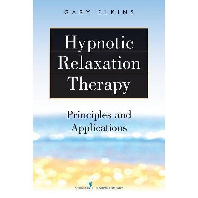 Hypnotic Relaxation Therapy - by  Gary Elkins (Paperback)