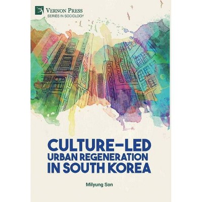 Culture-Led Urban Regeneration in South Korea - (Sociology) by  Milyung Son (Hardcover)