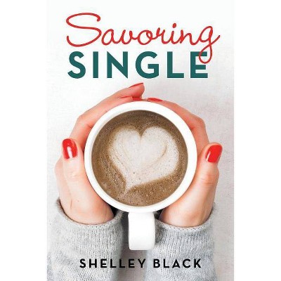 Savoring Single - by  Shelley Black (Paperback)