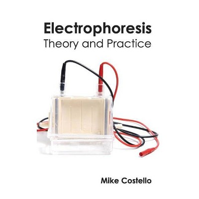 Electrophoresis: Theory and Practice - by  Mike Costello (Hardcover)