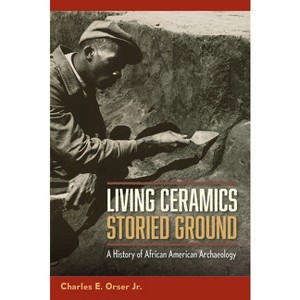 Living Ceramics, Storied Ground - by Charles E Orser - 1 of 1