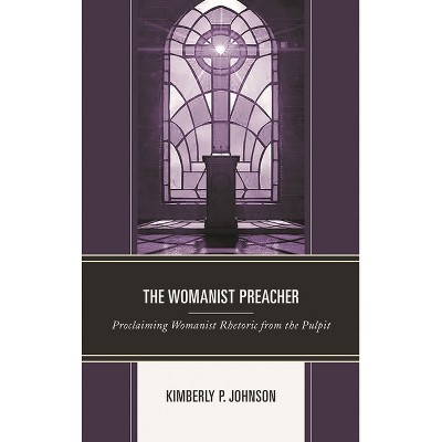 The Womanist Preacher - (Rhetoric, Race, and Religion) by  Kimberly P Johnson (Paperback)