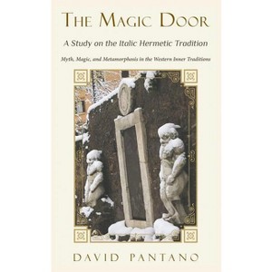 The Magic Door - A Study on the Italic Hermetic Tradition - by  David Pantano (Paperback) - 1 of 1