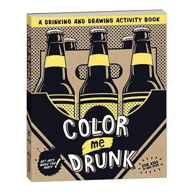 Color Me Drunk : A Drinking and Drawing Activity Book - by Potter Style (Paperback)