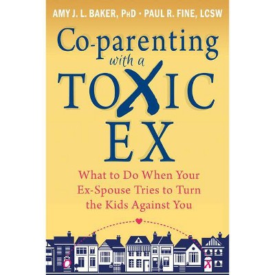 Co-Parenting with a Toxic Ex - by  Amy J L Baker & Paul R Fine (Paperback)