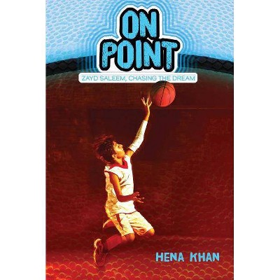 On Point - (Zayd Saleem, Chasing the Dream) by  Hena Khan (Hardcover)