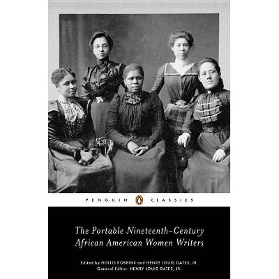 The Portable Nineteenth-Century African American Women Writers - by  Hollis Robbins & Henry Louis Gates (Paperback)