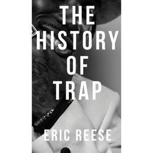 The History of Trap - (History of Hip Hop) by  Eric Reese (Hardcover) - 1 of 1