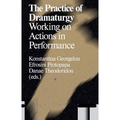 The Practice of Dramaturgy - by  Konstantina Georgelou (Paperback)